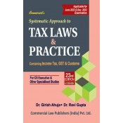 Commercial's Systematic Approach to Tax Laws & Practice for CS Executive June 2023 Exam by Dr. Girish Ahuja & Ravi Gupta [New Syllabus]
